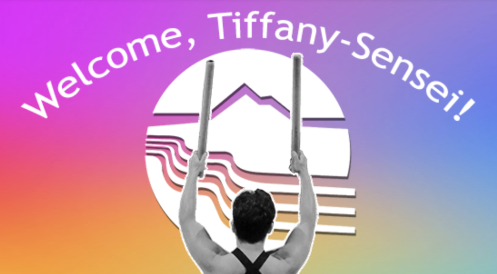 Welcome, Tiffany-Sensei!